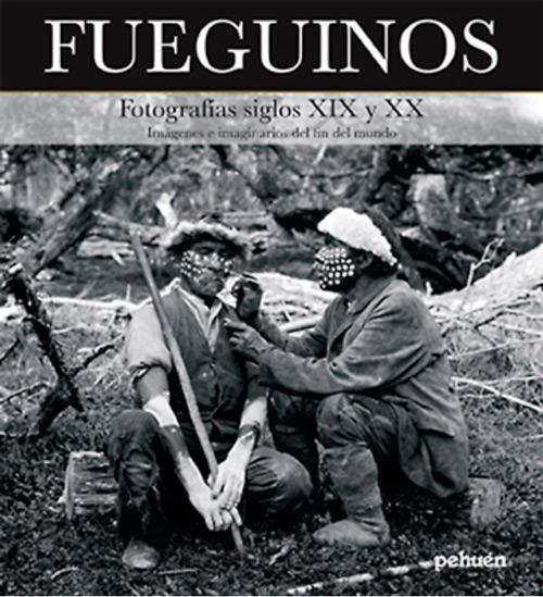 FUEGUINOS, FOTOGRAFIA SIGLO XIX Y XX