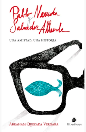 PABLO NERUDA Y SALVADOR ALLENDE. UNA AMISTAD, UNA HISTORIA