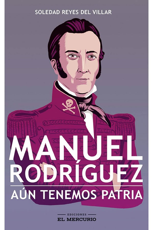 MANUEL RODRIGUEZ, AUN TENEMOS PATRIA