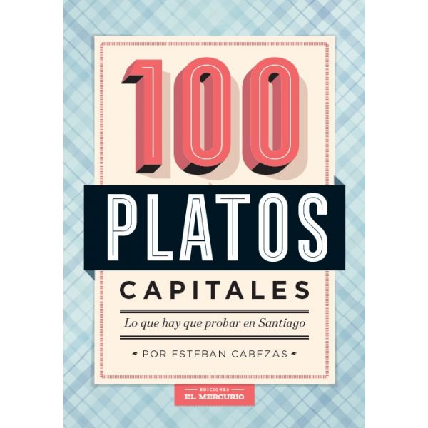 100 PLATOS CAPITALES: LO QUE HAY QUE PROBAR EN SANTIAGO