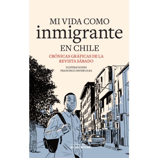 MI VIDA COMO INMIGRANTE EN CHILE. CRONICAS GRAFICAS DE LA REVISTA SABADO EN CHILE