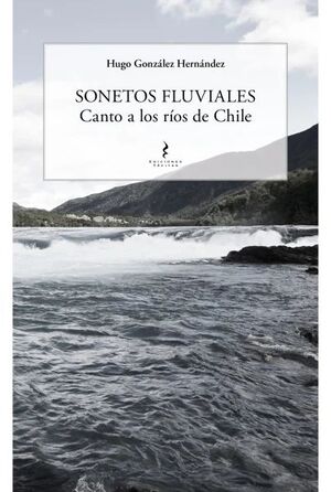 SONETOS FLUVIALES CANTO A LOS RIOS DE CHILE