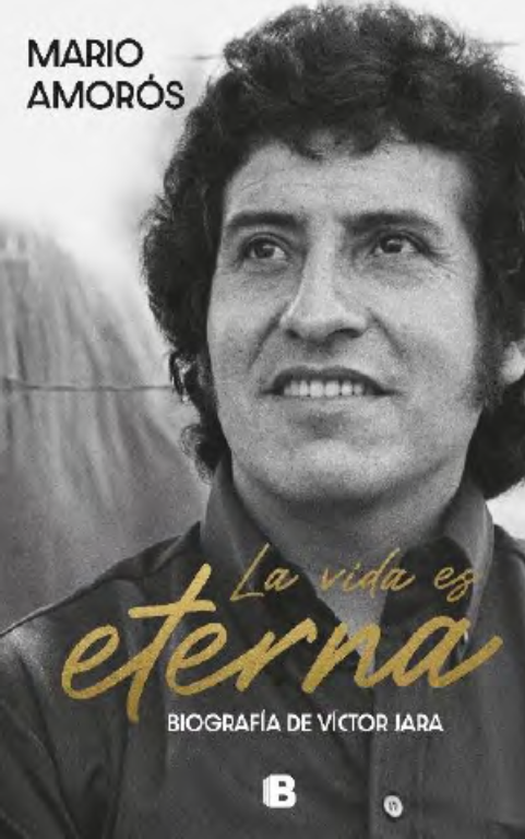 LA VIDA ES ETERNA. BIOGRAFIA DE VICTOR JARA