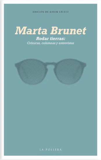 MARTA BRUNET. RODAR TIERRAS: CRONICAS, COLUMNAS Y ENTREVISTAS