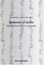 SOSTENER EL TECHO. EXPLORACIONES SOBRE ARTE Y MATERNIDAD