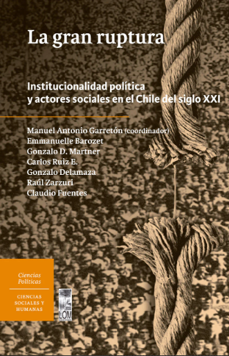 LA GRAN RUPTURA. INSTITUCIONALIDAD POLÍTICA Y ACTORES SOCIALES EN EL CHILE DEL SIGLO XXI