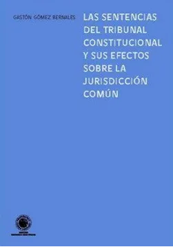 LAS SENTENCIAS DEL TRIBUNAL CONSTITUCIONAL Y SUS EFECTOS SOBRE LA JURISDICCION COMUN