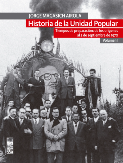 HISTORIA DE LA UNIDAD POPULAR - VOLUMEN I : TIEMPOS DE PREPARACION: DE LOS ORIGENES AL 3 DE SEPTIEMBRE DE 1970