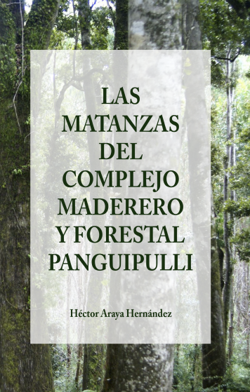 LAS MATANZAS DEL COMPLEJO MADERERO Y FORESTAL PANGUIPULLI