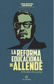 LA REFORMA EDUCACIONAL DE ALLENDE. A 50 AÑOS DEL GOLPE