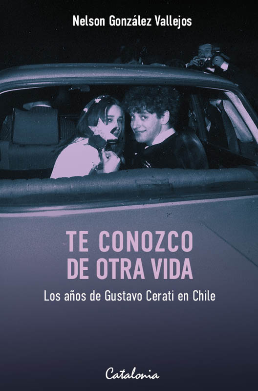 TE CONOZCO DE OTRA VIDA. LOS AÑOS DE CERATI EN CHILE