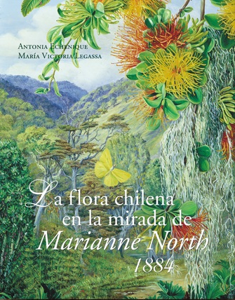 LA FLORA CHILENA EN LA MIRADA DE MARIANNE NORTH 1884