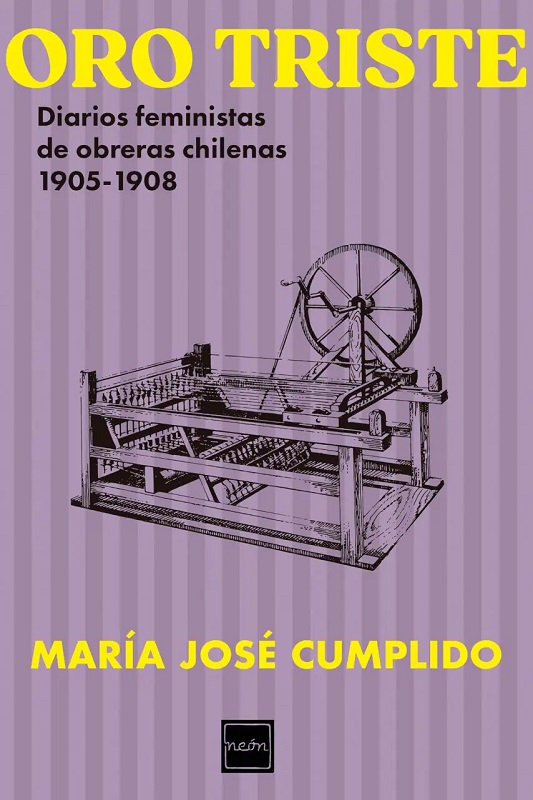 ORO TRISTE. DIARIOS FEMINISTAS DE OBRERAS CHILENAS 1905-1908