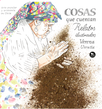 COSAS QUE CUENTAN RELATOS ILUSTRADOS. ARTE POPULAR Y ARTESANIA EN CHILE (HUEDERS)