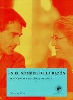 EN EL NOMBRE DE LA RAZON. TECNOCRATAS Y POLITICA EN CHILE