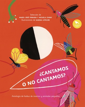 ¿CANTAMOS O NO CANTAMOS? ANTOLOGIA DE HAIKUS DE INSECTOS Y ANIMALES PEQUEÑOS