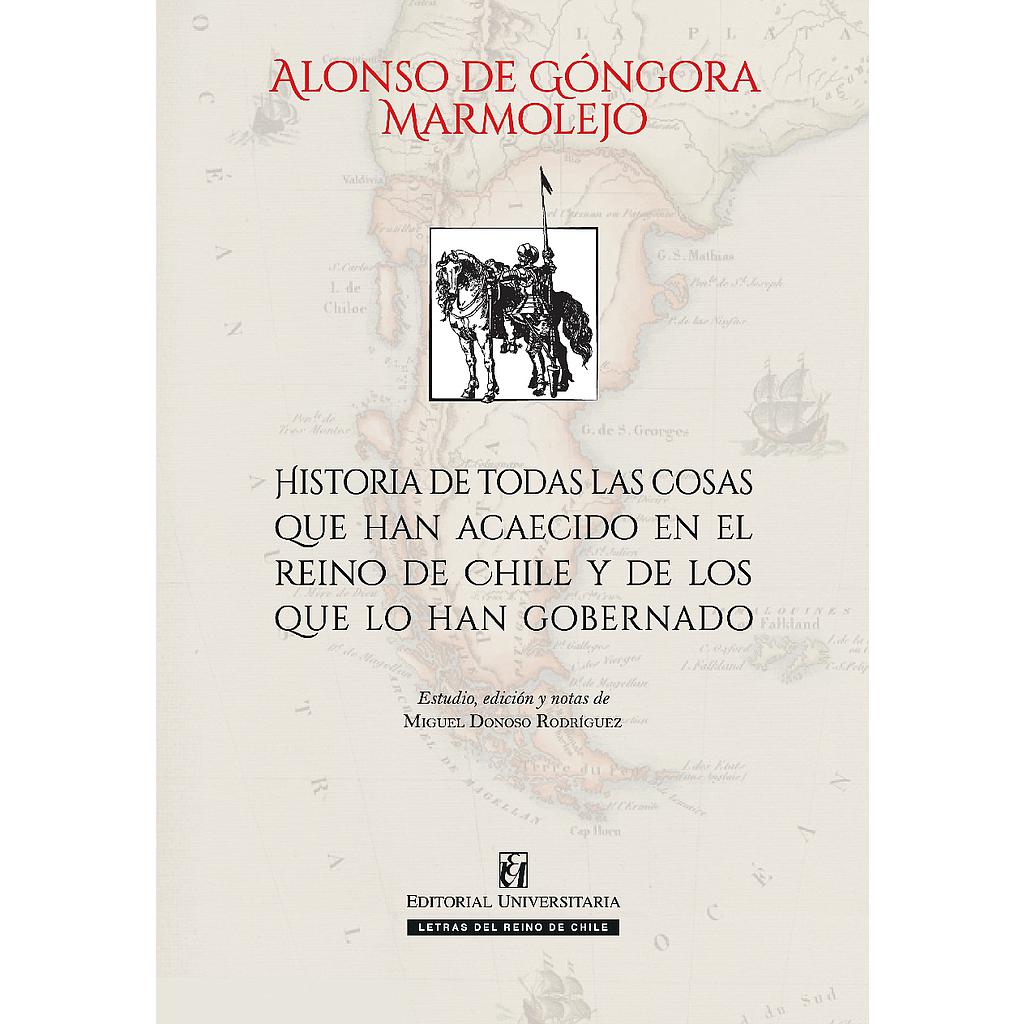 HISTORIA DE TODAS LAS COSAS QUE HAN ACAECIDO EN EL REINO DE CHILE Y DE LOS QUE LO HAN GOBERNADO