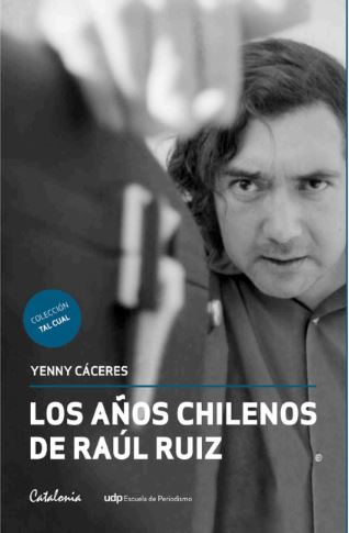 LOS AÑOS CHILENOS DE RAUL RUIZ