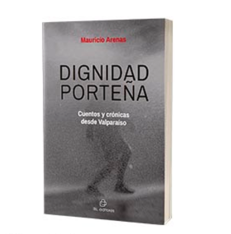 DIGNIDAD PORTEÑA CUENTOS Y CRONICAS DESDE VALPARAISO