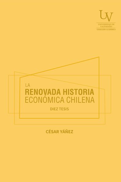 LA RENOVADA HISTORIA ECONOMICA CHILENA. DIEZ TESIS