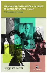 PERSONAJES DE INTEGRACIÓN Y PALABRAS DE AMISTAD ENTRE PERU Y CHILE