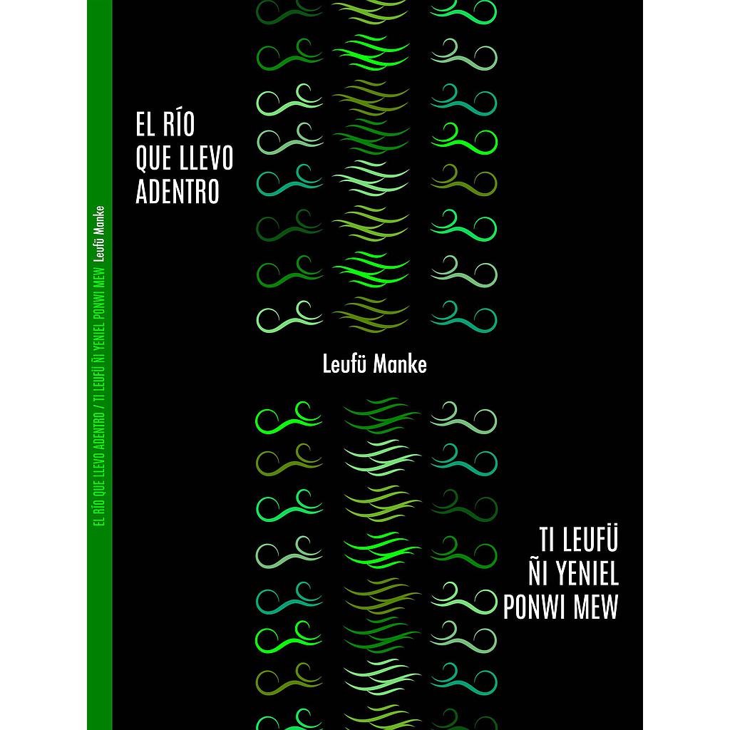 EL RIO QUE LLEVO ADENTRO / TI LEUFÜ ÑI YENIEL PONWI MEW