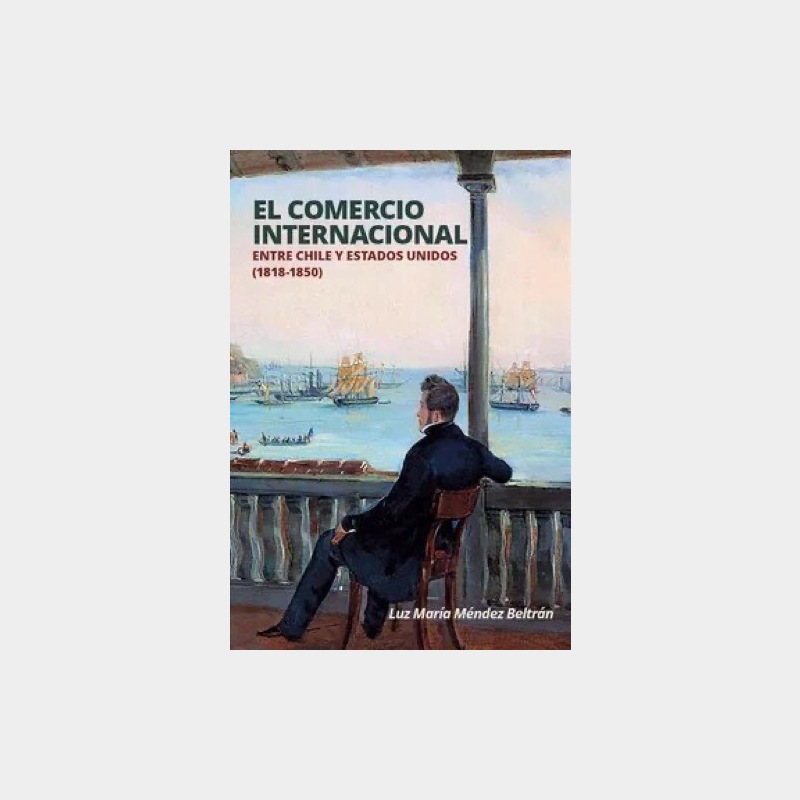 EL COMERCIO INTERNACIONAL, ENTRE CHILE Y ESTADOS UNIDOS (1818-1850)