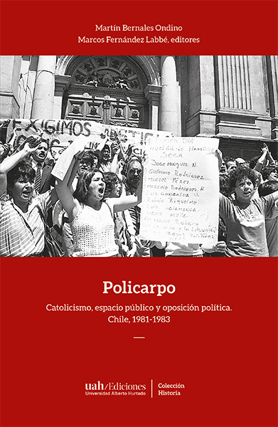 POLICARPO. Catolicismo, espacio público y oposición política. Chile, 1981-1983