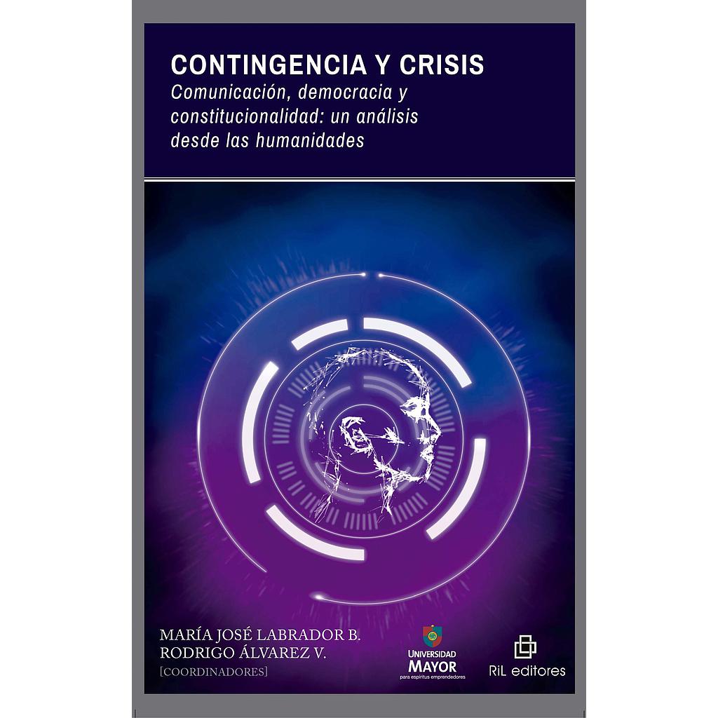 CONTINGENCIA Y CRISIS. COMUNICACION, DEMOCRACIA Y CONSTITUCIONALIDAD: UN ANALISIS DESDE LAS HUMANIDADES