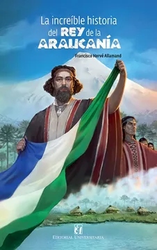 LA INCREIBLE HISTORIA DEL REY DE LA ARAUCANIA