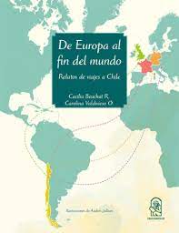 DE EUROPA AL FIN DEL MUNDO RELATOS DE VIAJES A CHILE