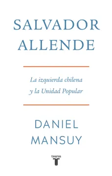 SALVADOR ALLENDE LA IZQUIERDA CHILENA Y LA UNIDAD POPULAR