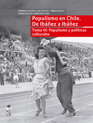 POPULISMO EN CHILE. DE IBAÑEZ A IBAÑEZ. TOMO 3: POPULISMO Y POLITICAS CULTURALES