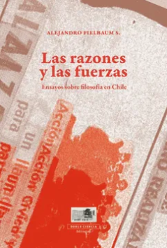 LAS RAZONES Y LAS FUERZAS / ENSAYOS SOBRE FILOSOFIA EN CHILE