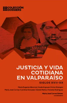 JUSTICIA Y VIDA COTIDIANA EN VALPARAISO SIGLOS XVII- XX 