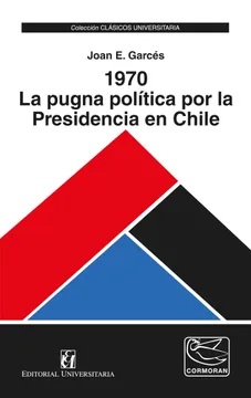 1970 LA PUGNA POLITICA POR LA PRESIDENCIA EN CHILE