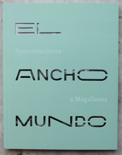 EL ANCHO MUNDO. APROXIMACIONES A MAGALLANES