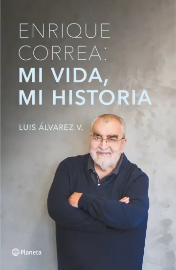 ENRIQUE CORREA: MI VIDA, MI HISTORIA