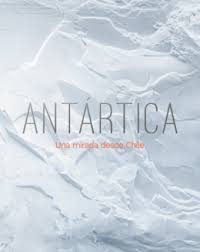 ANTARTICA. UNA MIRADA DESDE CHILE